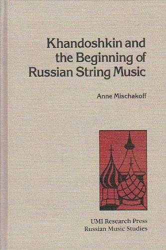 MISCHAKOFF, ANNE. Khandoshkin and the beginning of Russian string music (Russian music studies)