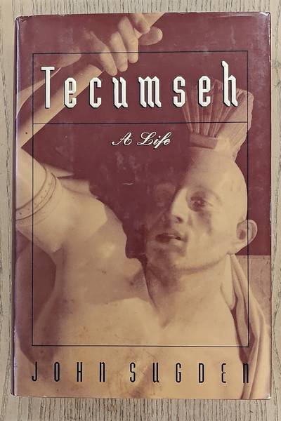SUGDEN, JOHN. Tecumseh, A Life