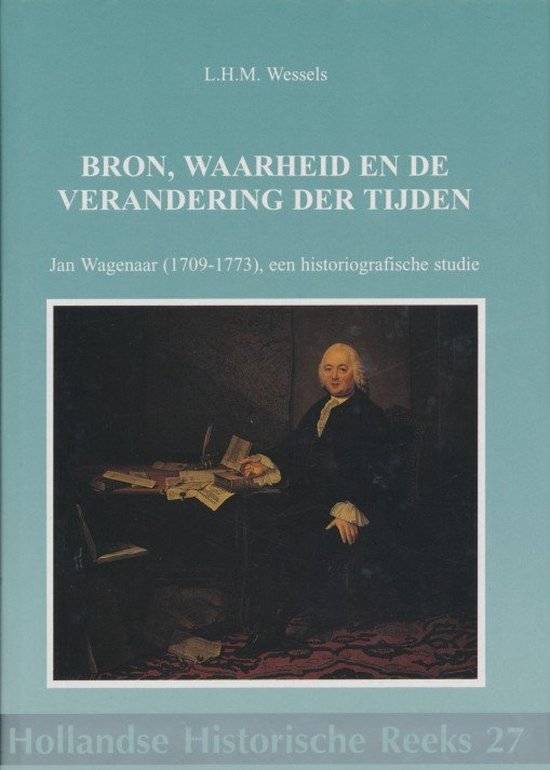 WESSELS, L.H.M. Bron, waarheid en de verandering der tijden.  Jan Wagenaar (1709-1773), een historiografische studie (Hollandse Historische Reeks 27)