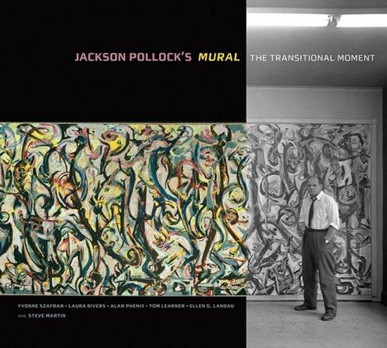 POLLOCK, JACKSON - YVONNE SZAFRAN; ET AL. Jackson Pollock's Mural. The Transitional Moment.