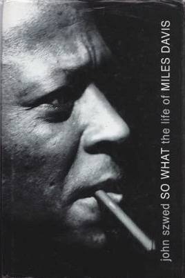 SZWED, JOHN. So What: The life of Miles Davis.