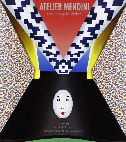 MENDINI & POLETTI, RAFFAELA: Atelier Mendini. Una utopia visiva.