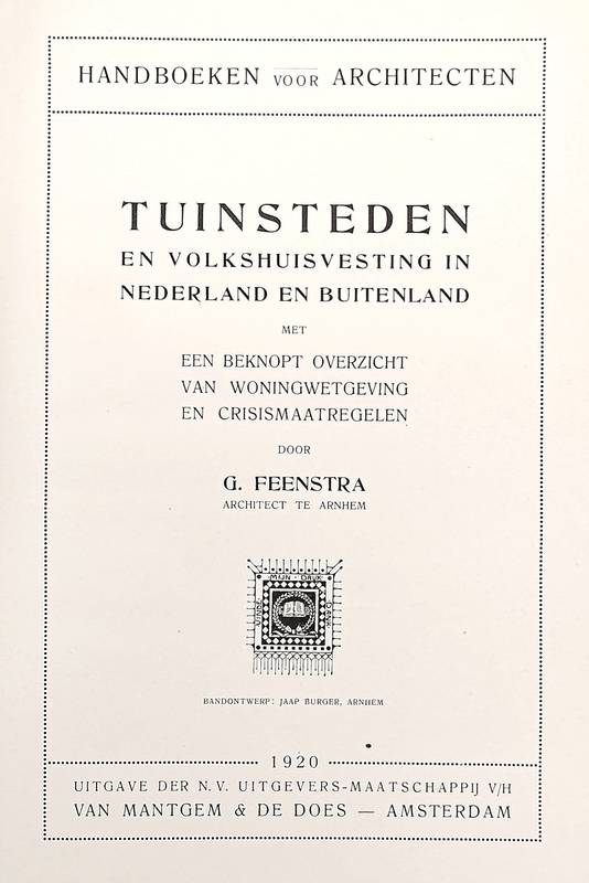 FEENSTRA, G. Tuinsteden en volkshuisvesting in Nederland en buitenland. Met een beknopt overzicht van woningwetgeving en crisismaatregelen (Handboeken voor Architecten).