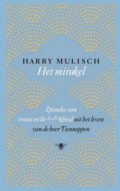 MULISCH, HARRY. Het mirakel. Episodes van troost en liederlijkheid uit het leven van de heer Tiennoppen.