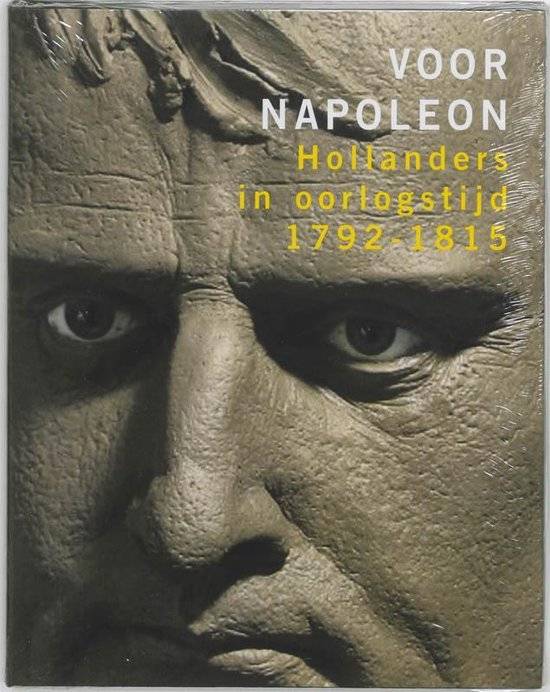 HATTEM, MARK VAN E.A. Voor Napoleon. Hollanders in oorlogstijd, 1792-1815.