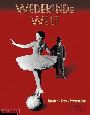 MITTERMAYER, MANFRED; BENGESSER, SILVIA Wedekinds Welt. Theater - Eros - Provokation.