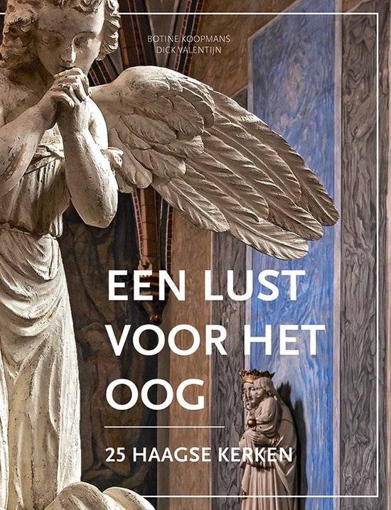 KOOPMANS, BOTINE & DICK VALENTIJN. Een lust voor het oog. 25 Haagse kerken