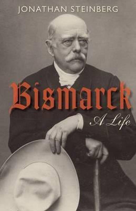 STEINBERG, JNATHAN. Bismarck. A Life.