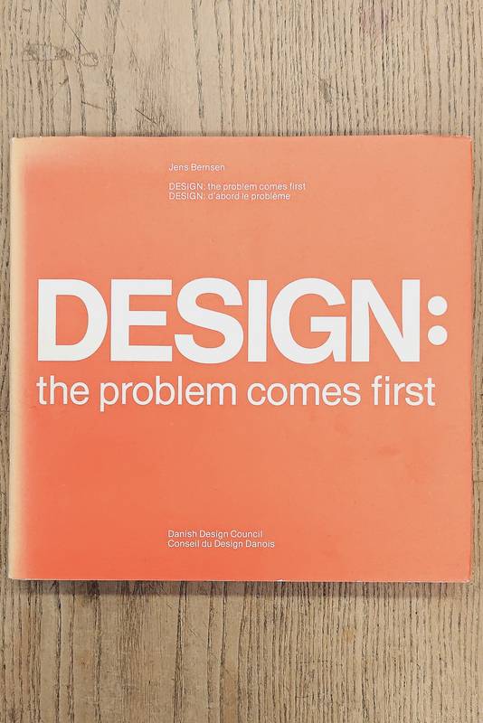 BERNSEN, JENS. Design: the problem comes first / Design: d'abord le problème. Danish Design Board.