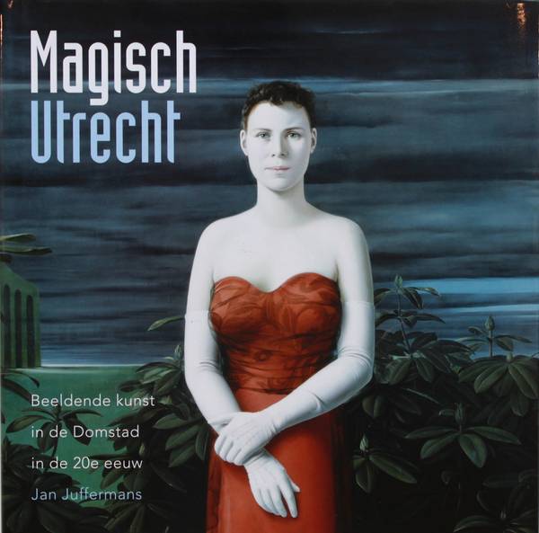 JUFFERMANS, JAN. MAGISCH UTRECHT. Beeldende kunst in de Domstad in de 20e eeuw.