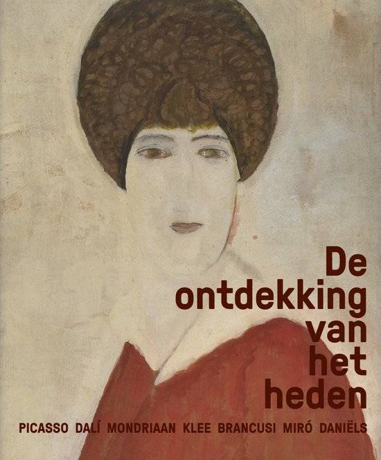 DIJKSTERHUIS, EDO Ontdekking van het heden. Picasso Dalí Mondriaan Klee Brancusi Miró Daniëls.