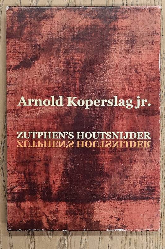 KOPERSLAG, ARNOLD - WILLEM WINTERS. Arnold Koperslag jr. Zutphen's houtsnijder. 1905 - 1983.