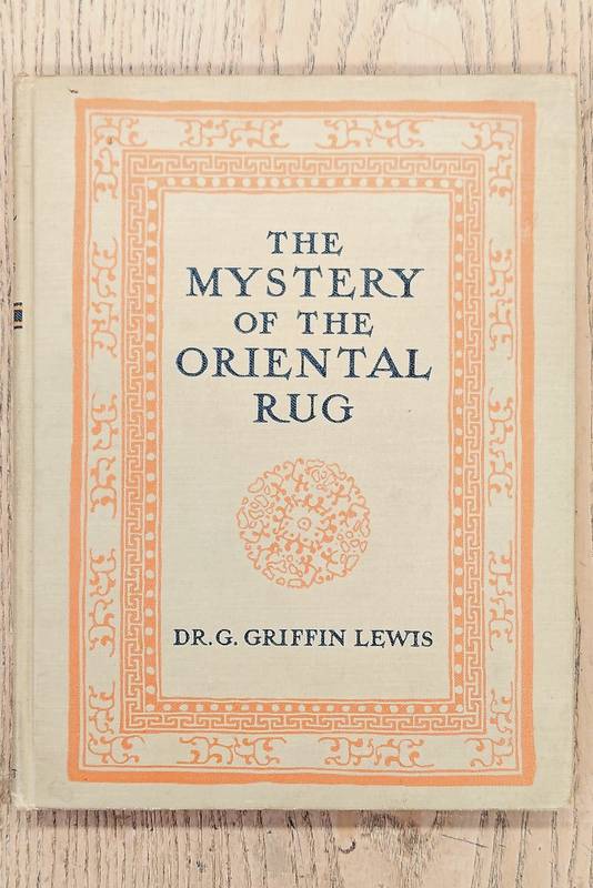 LEWIS,. G. GRIFFIN. The Mystery of the Oriental Rug. The Mystery of the Rug, the Prayer rug, Some Advice to Purchasers of Oriental Rugs