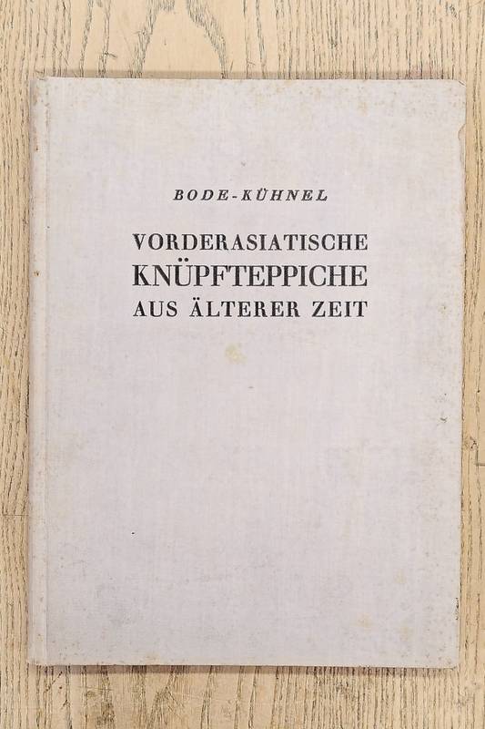 BODE, WILHELM VON UND ERNST KÜHNEL: Vorderasiatische Knüpfteppiche aus älterer Zeit.