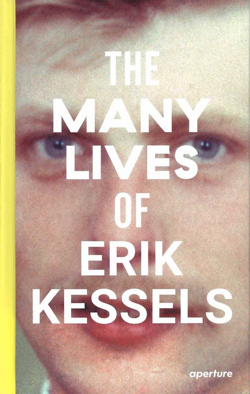 KESSELS, ERIK. The Many Lives of Erik Kessels.