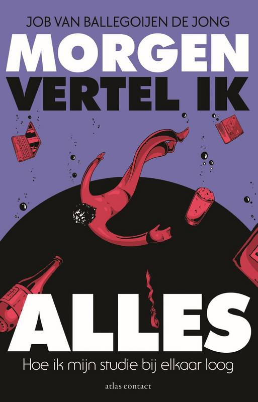 BALLEGOIJEN DE JONG, JOB VAN. Morgen vertel ik alles. Hoe ik mijn studie bij elkaar loog.