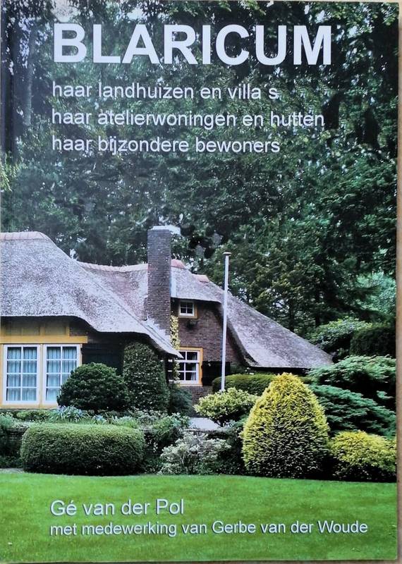 POL, GÉ VAN DER; GERBE VAN DER WOUDE (MEDEWERKING) Blaricum: haar landhuizen en villa's, haar atelierwoningen en hutten, haar bijzondere bewoners.
