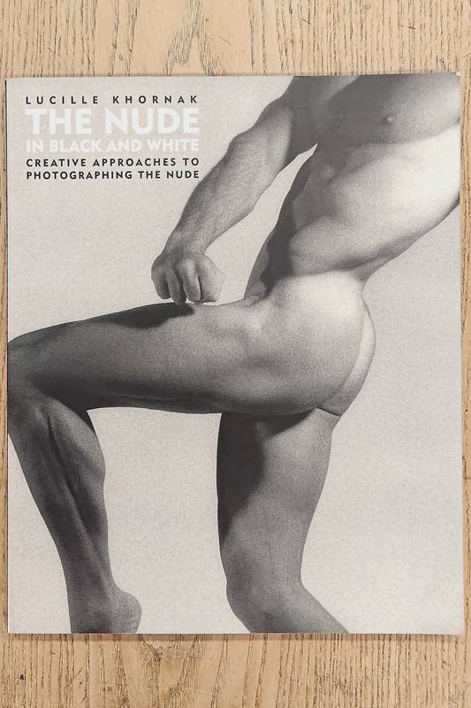 KHORNAK, LUCILLE.. The Nude in Black and White. Creative Approaches to Photographing the Nude.
