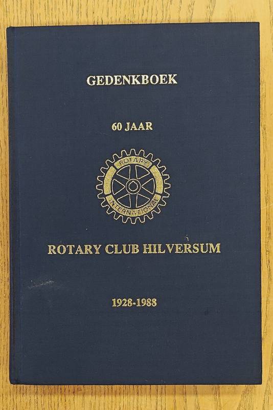 ROTARY CLUB HILVERSUM Gedenkboek Rotary Club Hilversum 1928-1988.