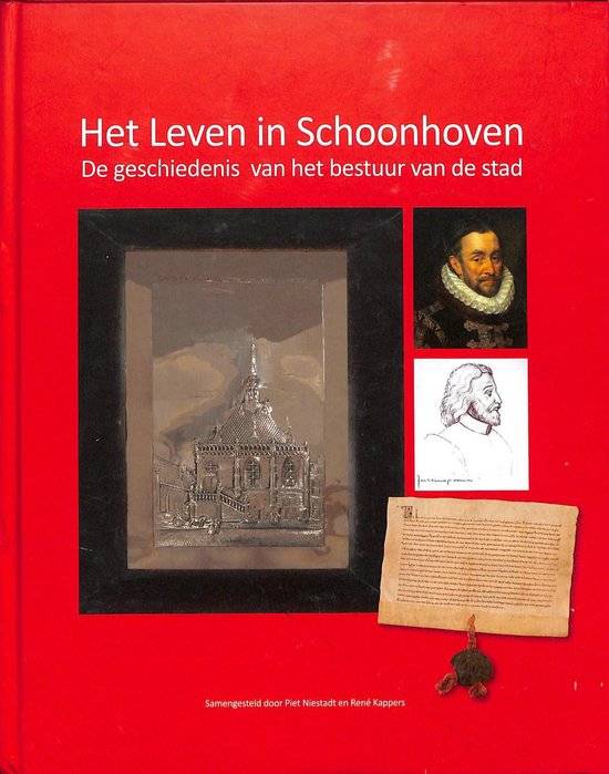 NIESTADT, PIET & KAPPERS, RENE. Het Leven in Schoonhoven. De geschiedenis van het bestuur van de stad.