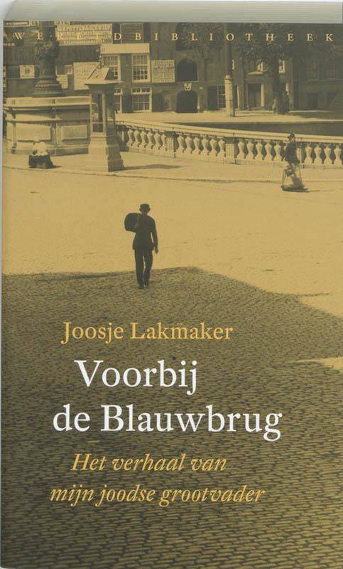 LAKMAKER, JOOSJE. Voorbij de Blauwbrug. Het verhaal van mijn joodse grootvader.