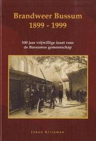 KLIJNMAN, JOHAN. Brandweer Bussum 1899-1999. 100 jaar vrijwillige inzet voor de Bussumse gemeenschap.