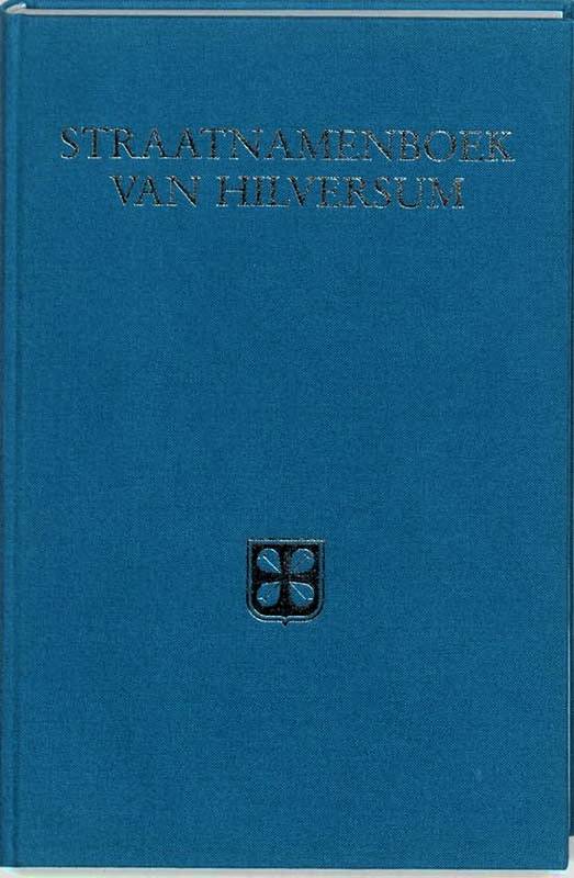 MEIJER, A.H. Straatnamenboek van Hilversum. Hilversums historie vanuit de straatnaam.