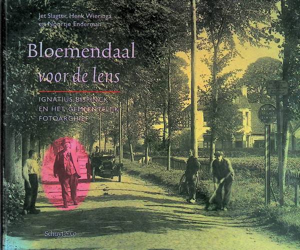 SLAGTER, JET & HENK WIERINGA & NOORTJE ENDERMAN. Bloemendaal voor de lens. Ignatius Bispinck en het gemeentelijk fotoarchief.
