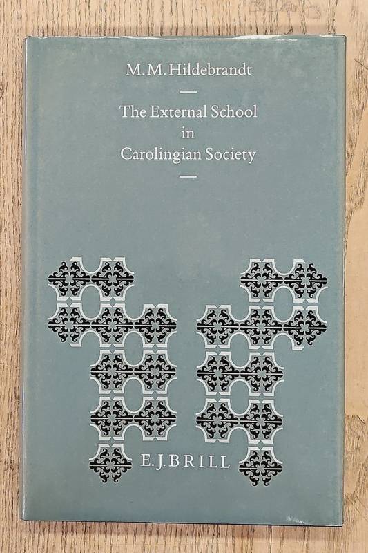 HILDEBRANDT, M.M. The External School in Carolingian Society (Education and Society in the Middle Ages and Renaissance, Volume 1)