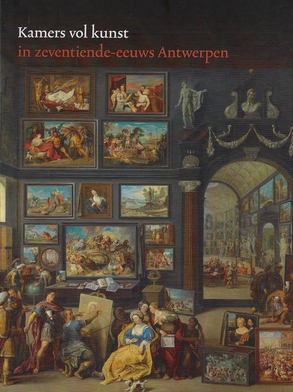 SUCHTELEN, ARIANE VAN. Kamers vol kunst in 17de-eeuws Antwerpen.
