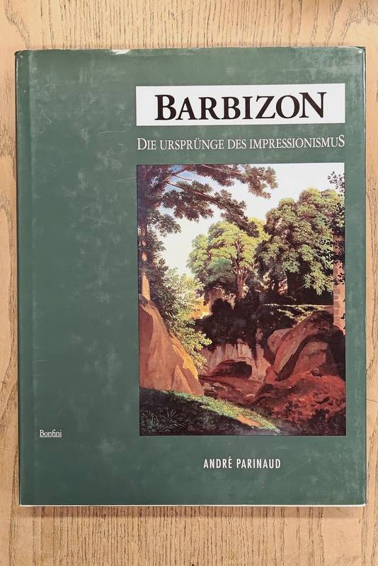 PARINAUD, ANDRÉ. Barbizon. Die ursprünge des Impressionismus. Die Mahler und Ihre Schule.