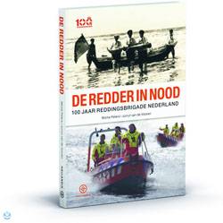 PETERS, MICHA & JURRYT VAN DE VOOREN De redder in nood. 100 jaar Reddingsbrigade Nederland.