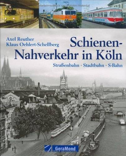 REUTHER, AXEL & OEHLERT-SCHELLBERG, KLAUS. Schienen-Nahverkehr in Köln: Straßenbahn - Stadtbahn - S-Bahn.