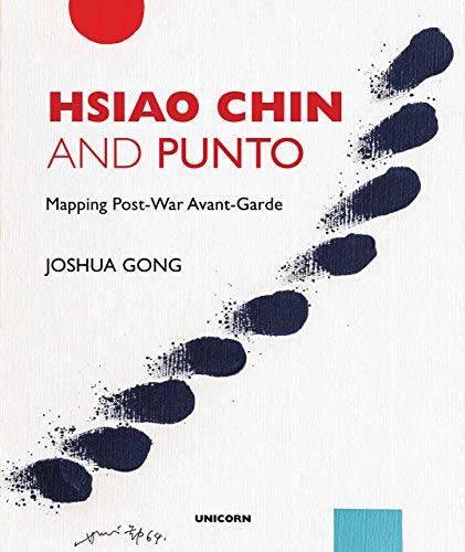 GONG, JOSHUA. Hsiao Chin and Punto. Mapping post-war avant-garde.