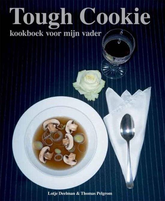 DEELMAN, LOTJE & THOMAS PELGROM Tough Cookie, kookboek voor mijn vader.