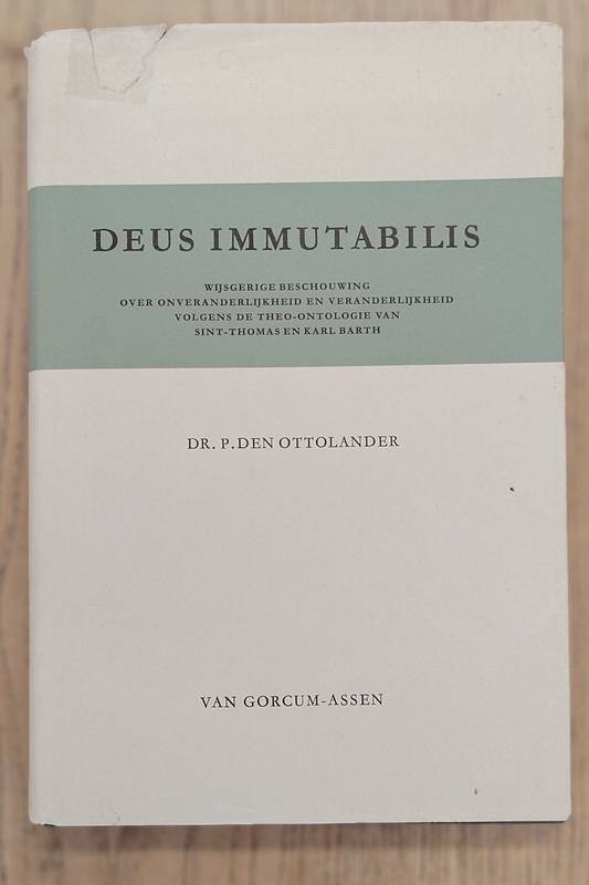 OTTOLANDER, P. DEN. Deus Immutabilis. Wijsgerige beschouwing over onveranderlijkheid en veranderlijkheid volgens de theo-ontologie van Sint-Thomas en Karl Barth.