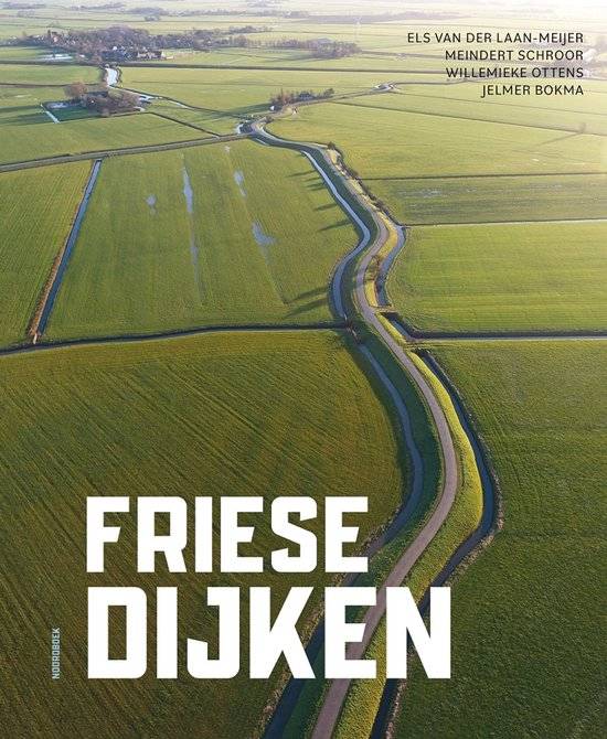 LAAN-MEIJER, ELS VAN DER;  MEINDERT SCHROOR | WILLEMIEKE OTTENS | JELMER BOKMA Friese dijken.