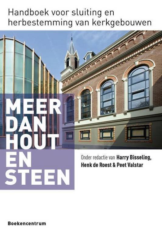 BESSELING, HARRY, HENK DE ROEST & PEET VALSTAR. Meer dan hout en steen. Handboek voor herbestemming en sluiting van kerkgebouwen.