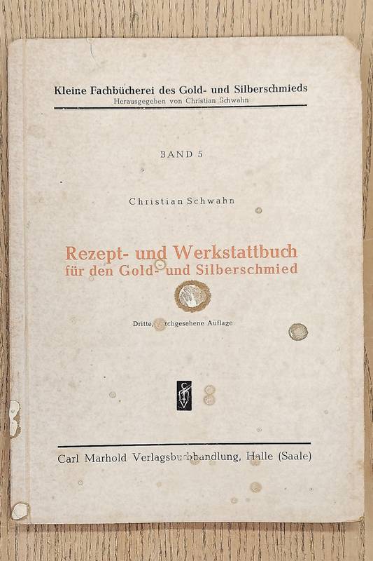 SCHWAHN, CHRISTIAN. Rezept- und Werkstattbuch für den Gold- und Silberschmied.