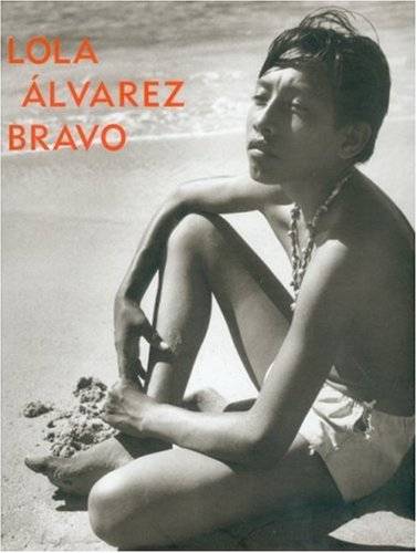 FERRER, ELIZABETH. Lola Álvarez Bravo.