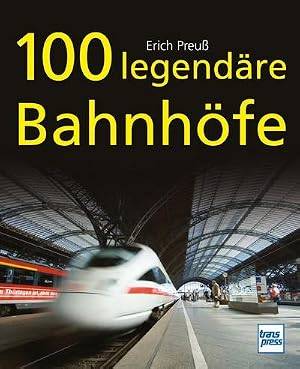 PREUß, ERICH [PREUSS]. 100 legendäre Bahnhöfe.