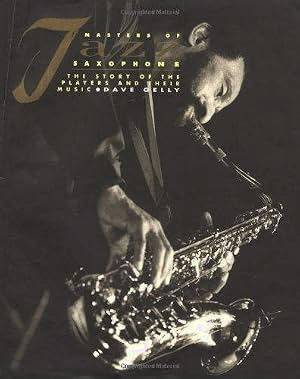 GELLY, DAVE Masters of Jazz Saxophone: The Story of the Players and Their Music.