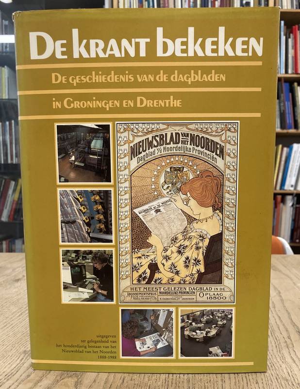 TAMMELING, BART. De krant bekeken. De geschiedenis van de dagbladen in Groningen en Drenthe.