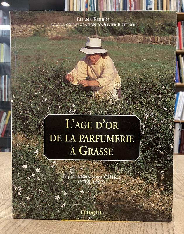 PERRIN, ELIANE. L'âge d'or de la parfumerie à Grasse d'après les archives Chiris, 1768-1967.