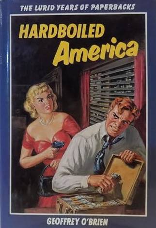 O'BRIEN, GEOFFREY. Hardboiled America. The Lurid Years of Paperbacks.