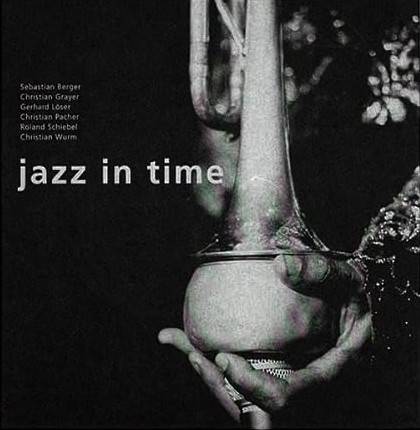 JAZZ Jazz in time. Sebastian Berger - Christian Grayer - Gerhard Löser - Christian Pacher - Roland Schiebel - Christian Wurm.
