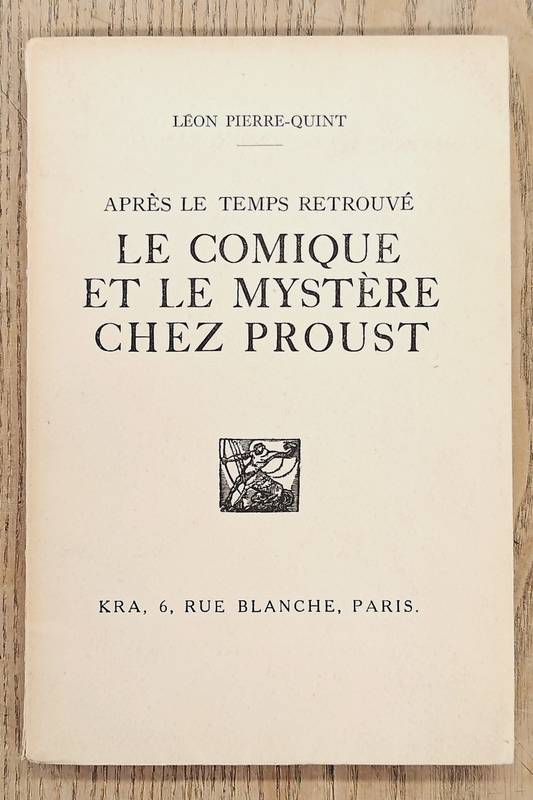 PIERRE-QUINT, LÉON Après le temps retrouvé le comique et le mystère chez Proust.