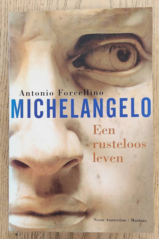 FORCELLINO, ANTONIO. Michelangelo, een rusteloos leven