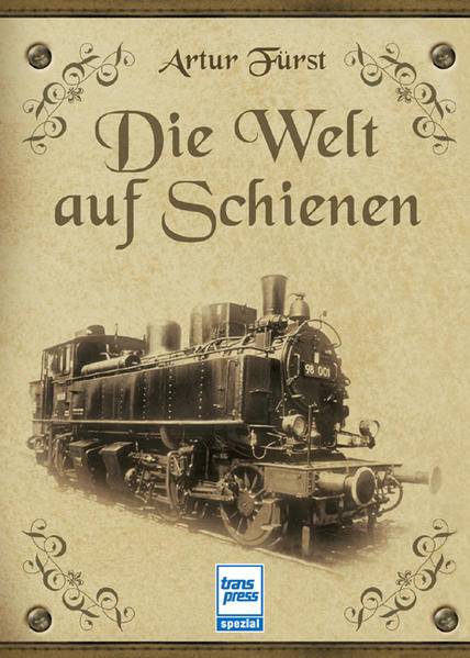 FÜRST, ARTUR: Die Welt auf Schienen.