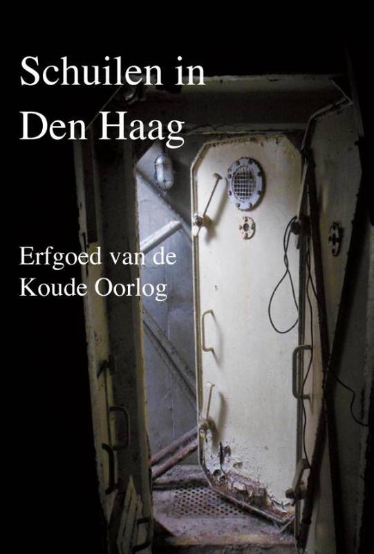 CRAMER, COLETTE; KEES VAN LEEUWEN; EN ANDEREN Schuilen in Den Haag. Erfgoed van de Koude Oorlog.